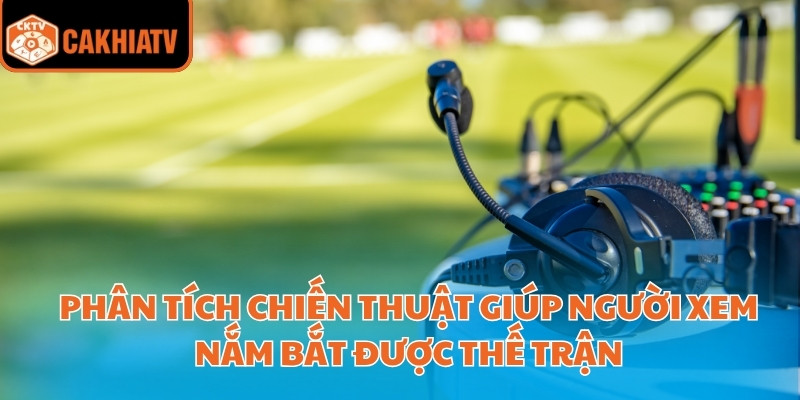 A Lử Bình Luận Bóng Đá – Công Cụ Đắc Lực Cho Người Chơi 3 Phân tích chiến thuật giúp người xem nắm bắt được thế trận