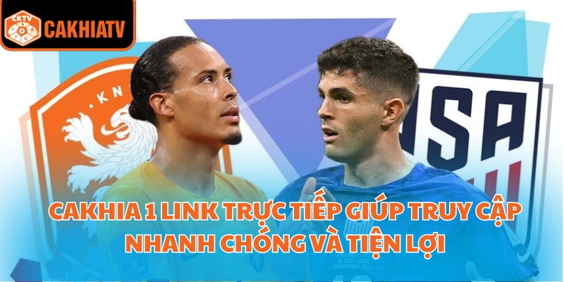 Cakhia 1 link trực tiếp giúp truy cập nhanh chóng và tiện lợi