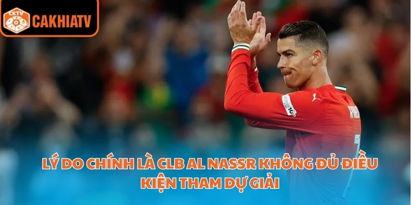 Lý do chính là CLB Al Nassr không đủ điều kiện tham dự giải