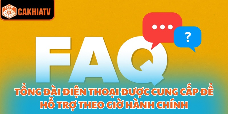 Tổng đài điện thoại được cung cấp để hỗ trợ theo giờ hành chính