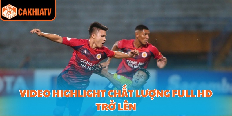 Video highlight chất lượng Full HD trở lên