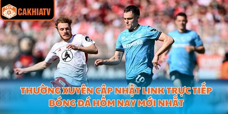Thường xuyên cập nhật link trực tiếp bóng đá hôm nay mới nhất