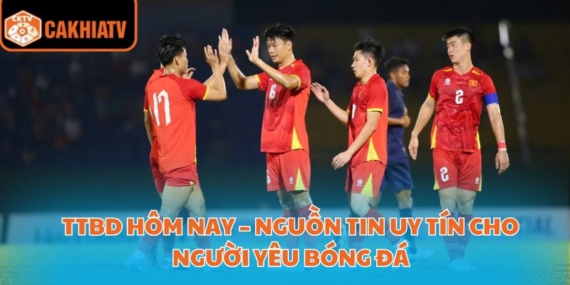 Ttbd Hôm Nay – Nguồn Tin Uy Tín Cho Người Yêu Bóng Đá 1 Ttbd Hôm Nay